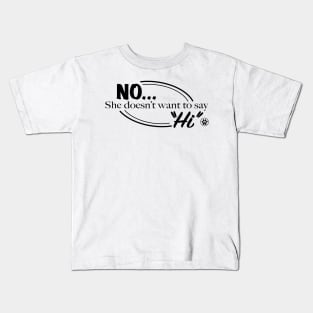 No She Doesn't Want To Say "Hi" Kids T-Shirt